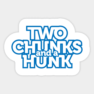 Two Chunks And A Hunk Sticker